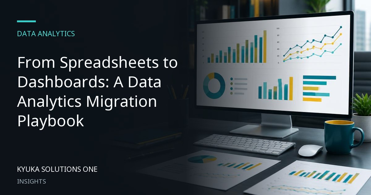 From Spreadsheets to Dashboards: A Data Analytics Migration Playbook