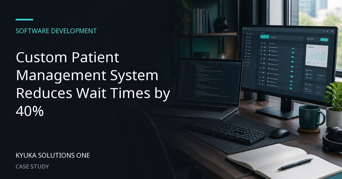 Custom Patient Management System Reduces Wait Times by 40%